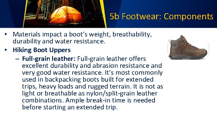 5 b Footwear: Components • Materials impact a boot’s weight, breathability, durability and water
