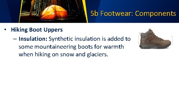 5 b Footwear: Components • Hiking Boot Uppers – Insulation: Synthetic insulation is added