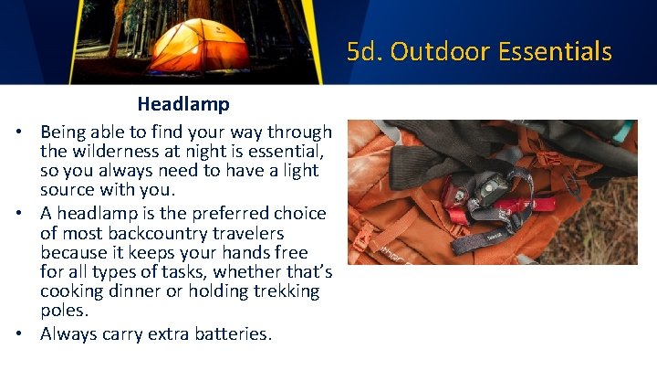 5 d. Outdoor Essentials Headlamp • Being able to find your way through the