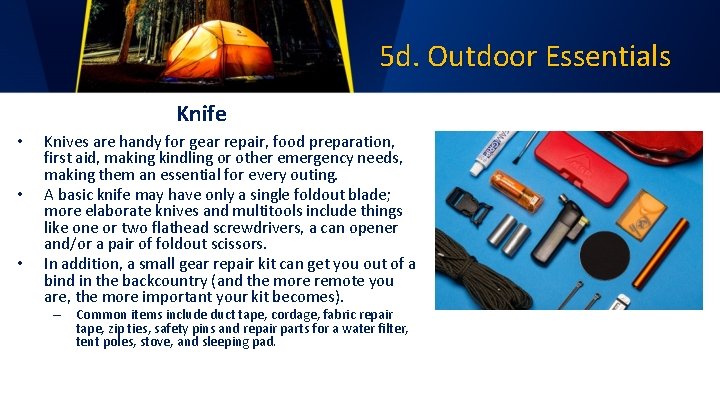 5 d. Outdoor Essentials Knife • • • Knives are handy for gear repair,