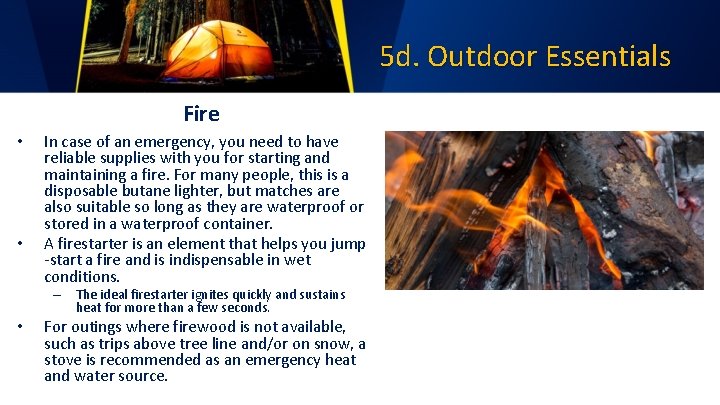 5 d. Outdoor Essentials Fire • • In case of an emergency, you need