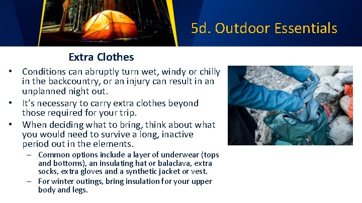 5 d. Outdoor Essentials Extra Clothes • Conditions can abruptly turn wet, windy or
