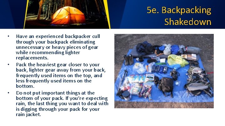 5 e. Backpacking Shakedown • • • Have an experienced backpacker cull through your