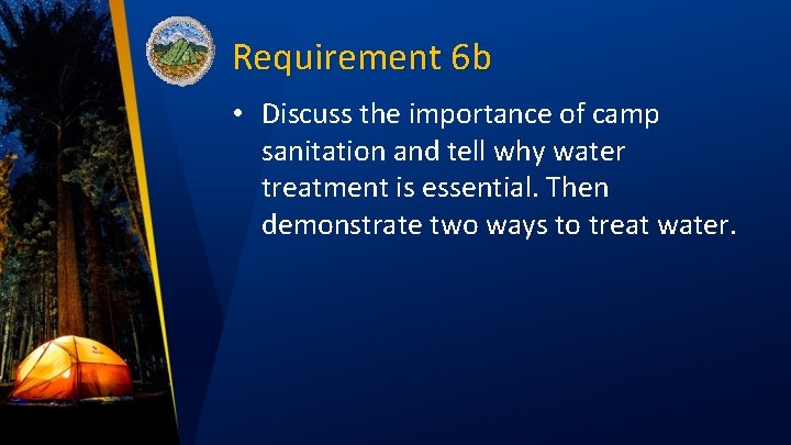 Requirement 6 b • Discuss the importance of camp sanitation and tell why water