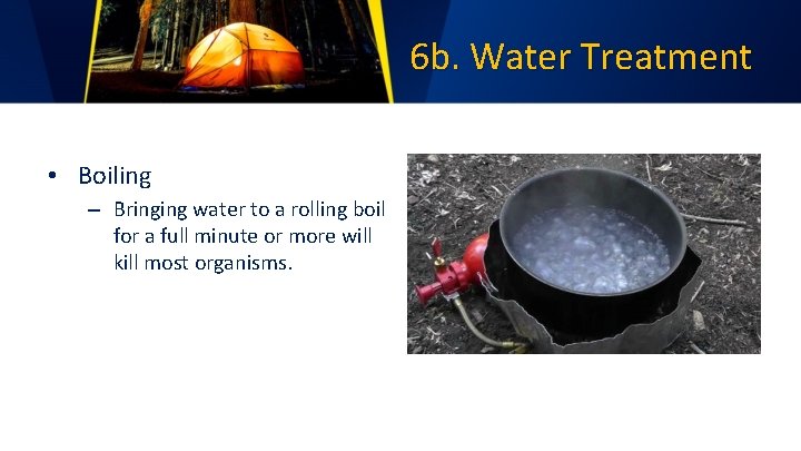 6 b. Water Treatment • Boiling – Bringing water to a rolling boil for