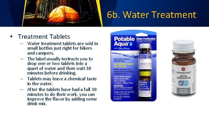 6 b. Water Treatment • Treatment Tablets – Water treatment tablets are sold in