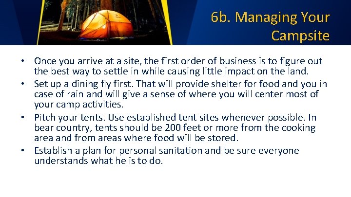 6 b. Managing Your Campsite • Once you arrive at a site, the first