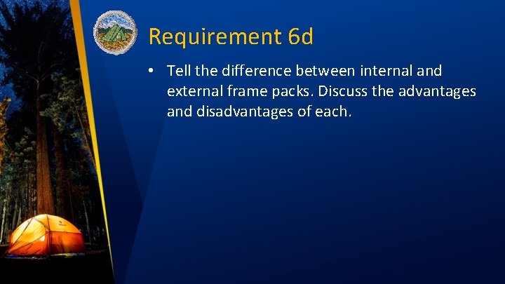 Requirement 6 d • Tell the difference between internal and external frame packs. Discuss