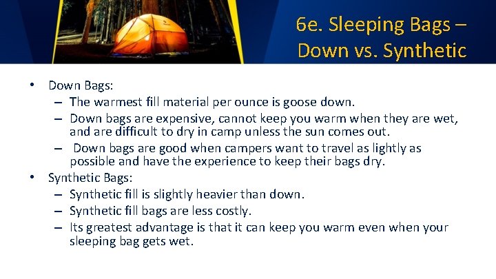 6 e. Sleeping Bags – Down vs. Synthetic • Down Bags: – The warmest