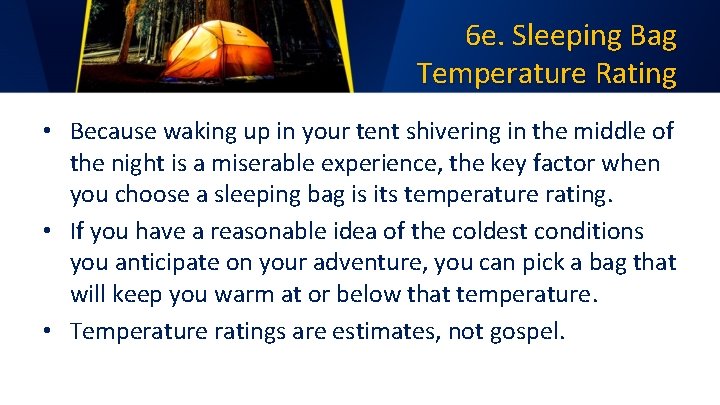 6 e. Sleeping Bag Temperature Rating • Because waking up in your tent shivering