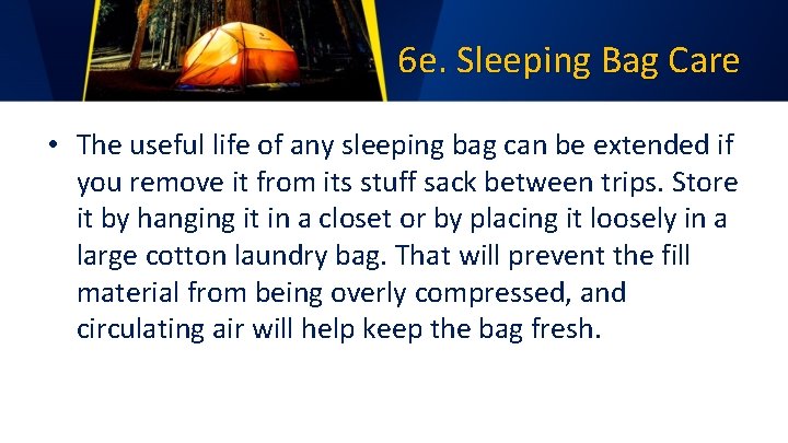 6 e. Sleeping Bag Care • The useful life of any sleeping bag can