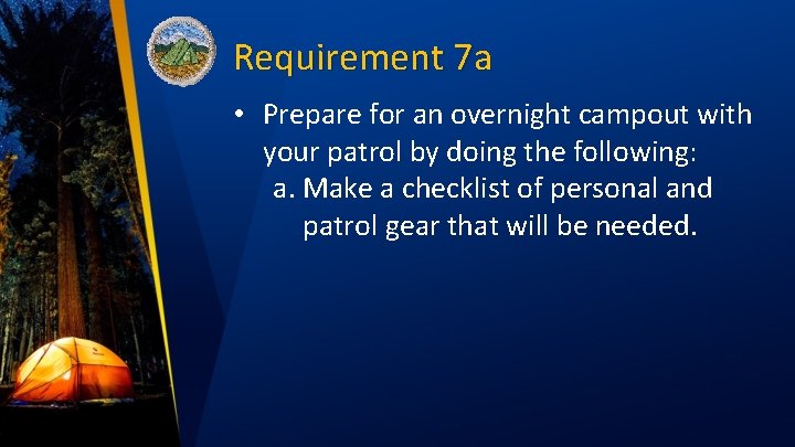 Requirement 7 a • Prepare for an overnight campout with your patrol by doing