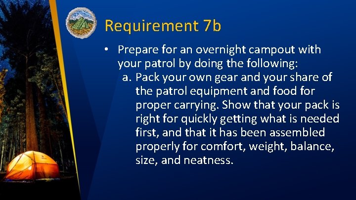 Requirement 7 b • Prepare for an overnight campout with your patrol by doing