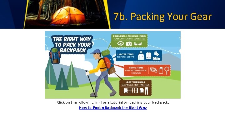 7 b. Packing Your Gear Click on the following link for a tutorial on