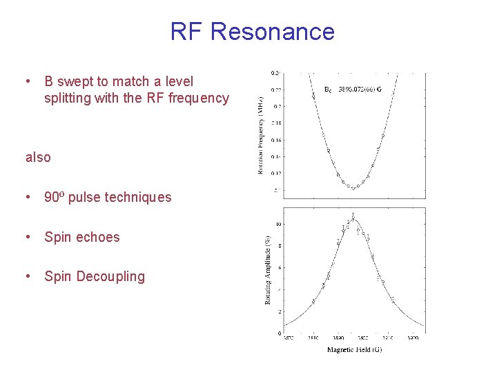 RF Resonance • B swept to match a level splitting with the RF frequency