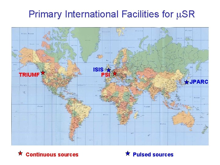 Primary International Facilities for m. SR TRIUMF ISIS PSI JPARC Continuous sources Pulsed sources