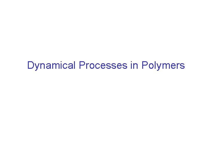 Dynamical Processes in Polymers 