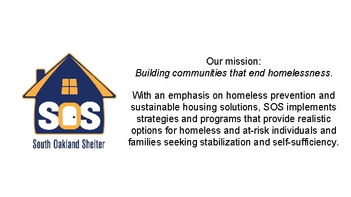 Our mission: Building communities that end homelessness. With an emphasis on homeless prevention and