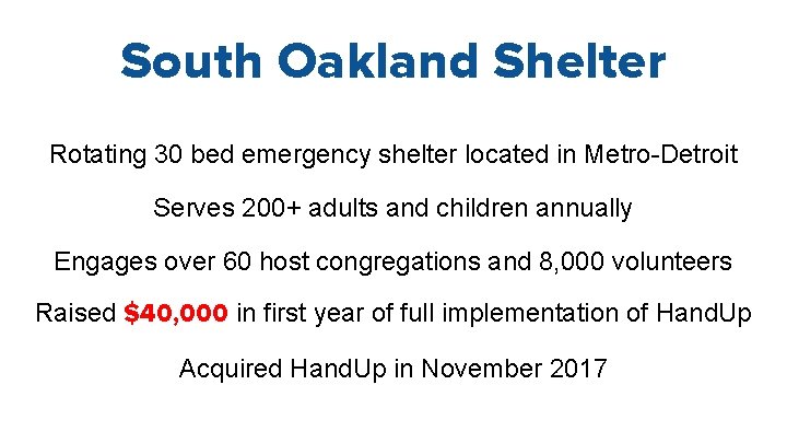 South Oakland Shelter Rotating 30 bed emergency shelter located in Metro-Detroit Serves 200+ adults