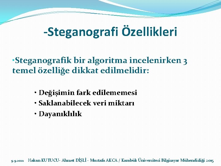 -Steganografi Özellikleri • Steganografik bir algoritma incelenirken 3 temel özelliğe dikkat edilmelidir: • Değişimin