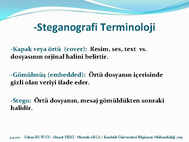 -Steganografi Terminoloji -Kapak veya örtü (cover): Resim, ses, text vs. dosyasının orjinal halini belirtir.