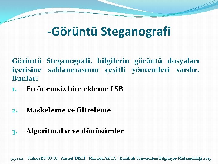 -Görüntü Steganografi, bilgilerin görüntü dosyaları içerisine saklanmasının çeşitli yöntemleri vardır. Bunlar: 1. En önemsiz