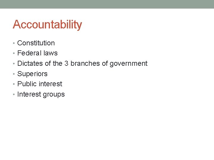 Accountability • Constitution • Federal laws • Dictates of the 3 branches of government