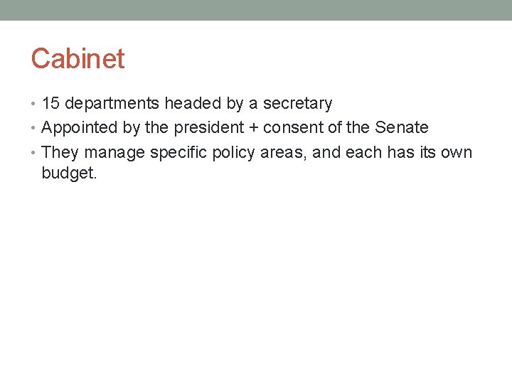 Cabinet • 15 departments headed by a secretary • Appointed by the president +