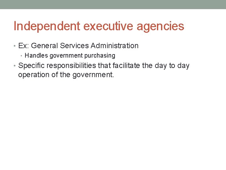 Independent executive agencies • Ex: General Services Administration • Handles government purchasing • Specific