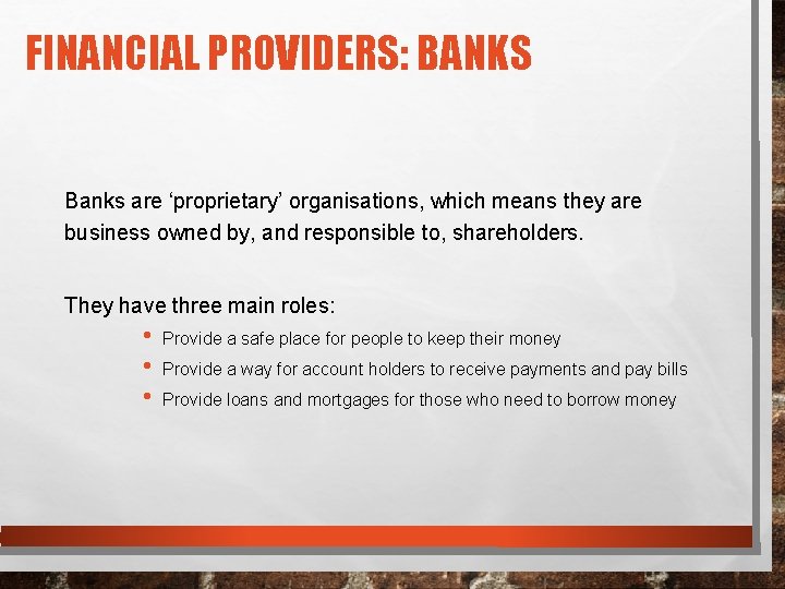 FINANCIAL PROVIDERS: BANKS Banks are ‘proprietary’ organisations, which means they are business owned by,