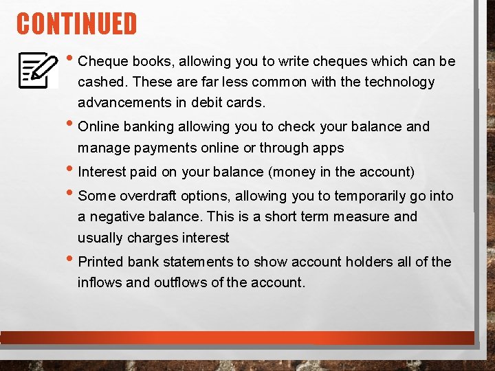 CONTINUED • Cheque books, allowing you to write cheques which can be cashed. These