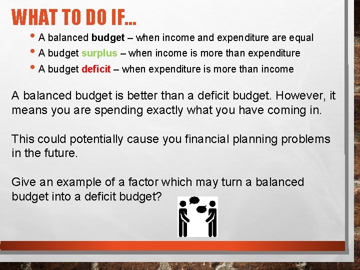 WHAT TO DO IF… • A balanced budget – when income and expenditure are