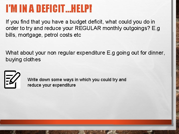 I’M IN A DEFICIT…HELP! If you find that you have a budget deficit, what