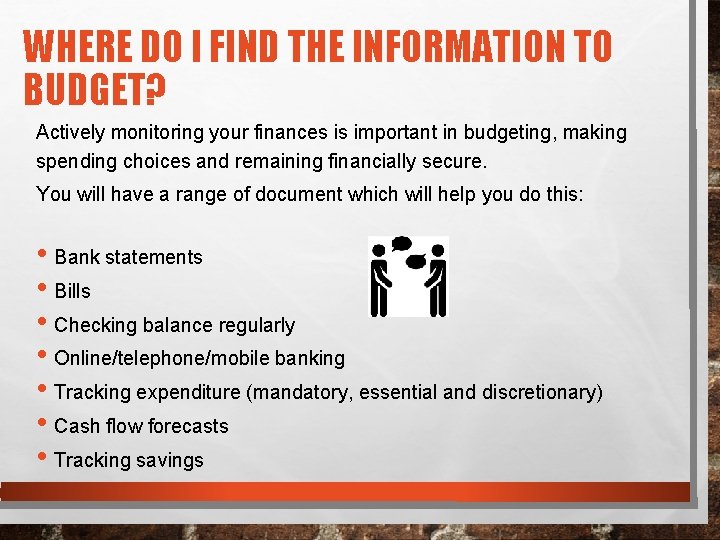 WHERE DO I FIND THE INFORMATION TO BUDGET? Actively monitoring your finances is important