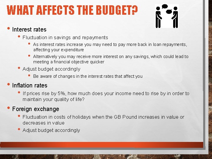 WHAT AFFECTS THE BUDGET? • Interest rates • Fluctuation in savings and repayments •