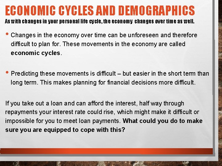 ECONOMIC CYCLES AND DEMOGRAPHICS As with changes in your personal life cycle, the economy