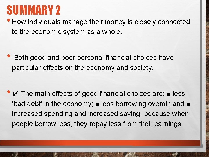 SUMMARY 2 • How individuals manage their money is closely connected to the economic