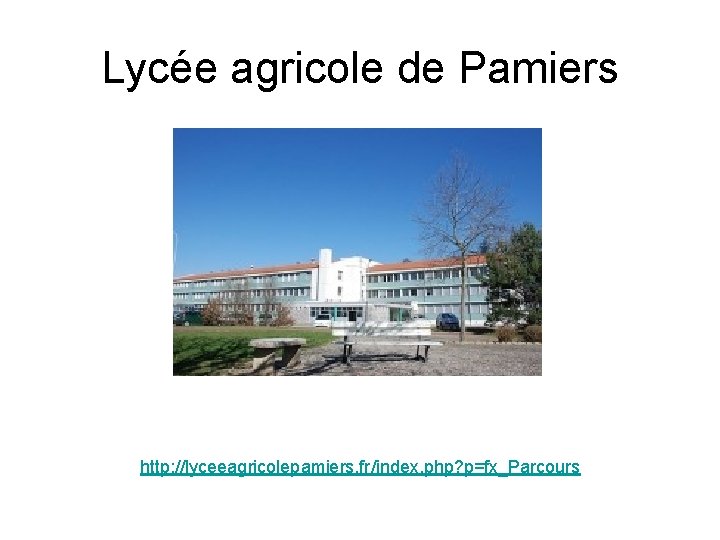 Lycée agricole de Pamiers http: //lyceeagricolepamiers. fr/index. php? p=fx_Parcours Lycée agricole de Pamiers http: //lyceeagricolepamiers. fr/index. php? p=fx_Parcours
