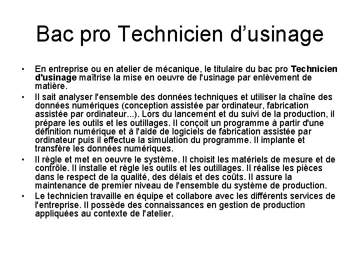 Bac pro Technicien d’usinage • • En entreprise ou en atelier de mécanique, le Bac pro Technicien d’usinage • • En entreprise ou en atelier de mécanique, le