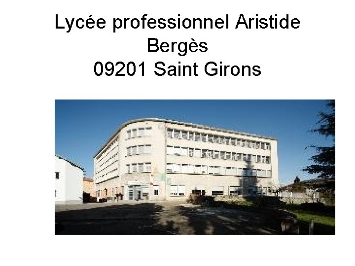 Lycée professionnel Aristide Bergès 09201 Saint Girons Lycée professionnel Aristide Bergès 09201 Saint Girons
