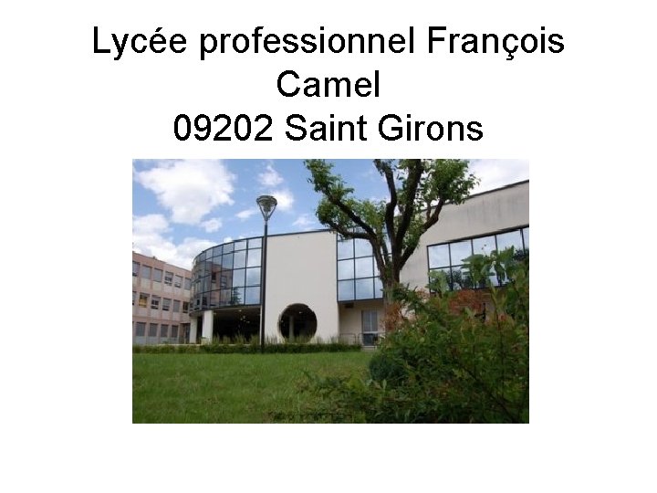Lycée professionnel François Camel 09202 Saint Girons Lycée professionnel François Camel 09202 Saint Girons
