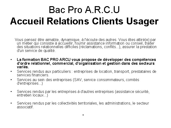 Bac Pro A. R. C. U Accueil Relations Clients Usager Vous pensez être aimable, Bac Pro A. R. C. U Accueil Relations Clients Usager Vous pensez être aimable,