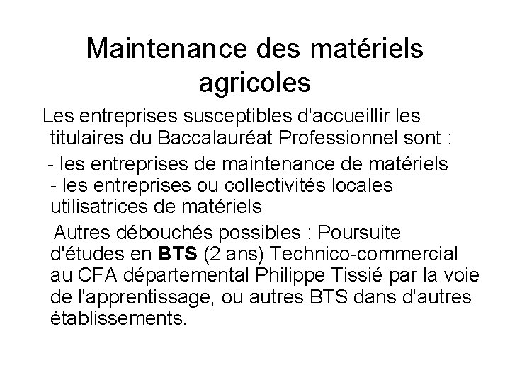 Maintenance des matériels agricoles Les entreprises susceptibles d'accueillir les titulaires du Baccalauréat Professionnel sont Maintenance des matériels agricoles Les entreprises susceptibles d'accueillir les titulaires du Baccalauréat Professionnel sont