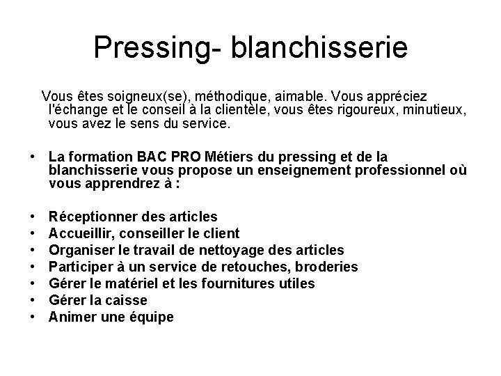Pressing- blanchisserie Vous êtes soigneux(se), méthodique, aimable. Vous appréciez l'échange et le conseil à Pressing- blanchisserie Vous êtes soigneux(se), méthodique, aimable. Vous appréciez l'échange et le conseil à