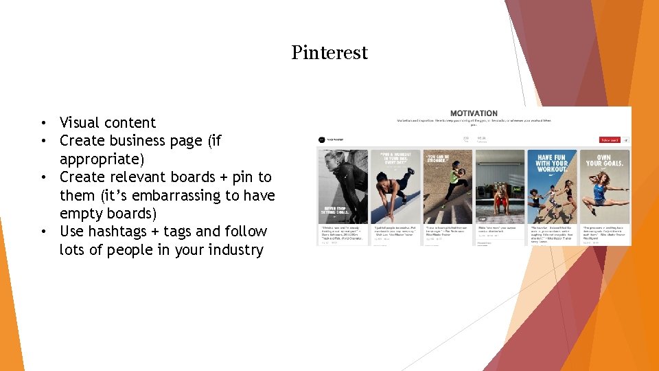 Pinterest • Visual content • Create business page (if appropriate) • Create relevant boards