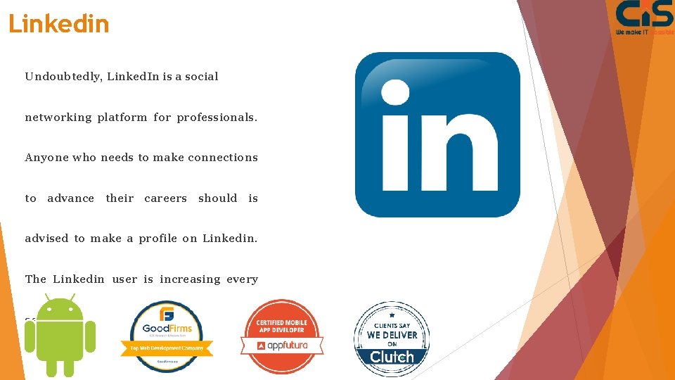 Linkedin Undoubtedly, Linked. In is a social networking platform for professionals. Anyone who needs