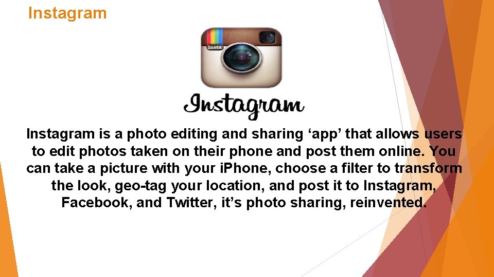 Instagram is a photo editing and sharing ‘app’ that allows users to edit photos