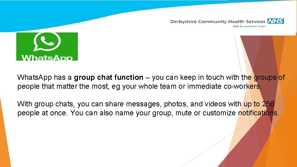 Whats. App has a group chat function – you can keep in touch with