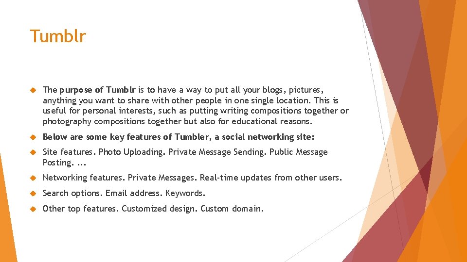 Tumblr The purpose of Tumblr is to have a way to put all your