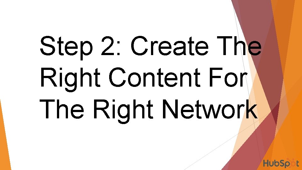 Step 2: Create The Right Content For The Right Network 